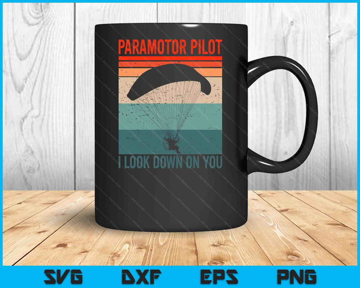 Paramotor Pilot I Look Down on you Vintage Paramotor SVG PNG Digital Cutting Files