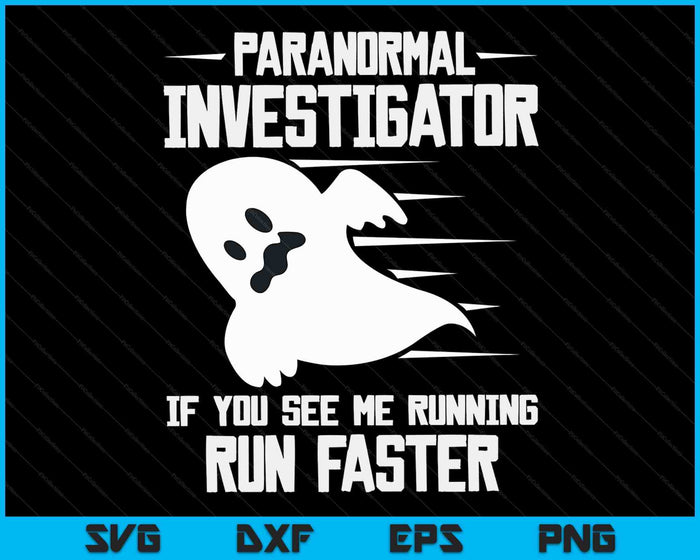 Paranormal Investigator If You See Me Running Run Faster SVG PNG Digital Cutting Files