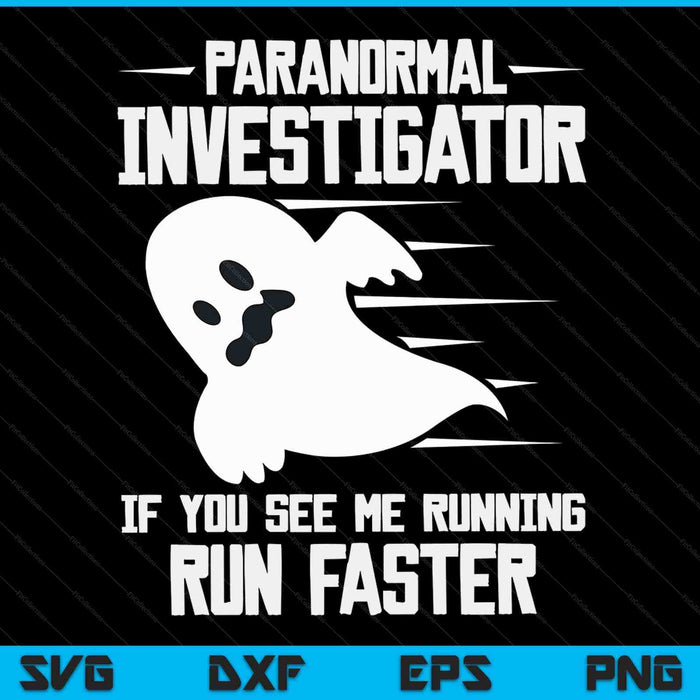 Paranormal investigator if you see me running run faster, Halloween SVG cut file