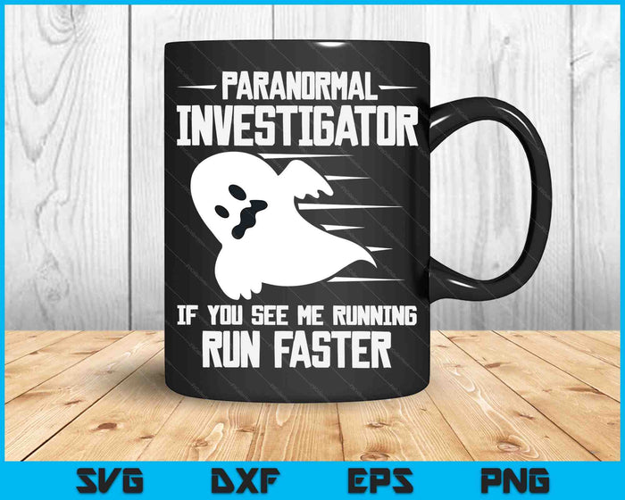 Paranormal Investigator If You See Me Running Run Faster SVG PNG Digital Cutting Files