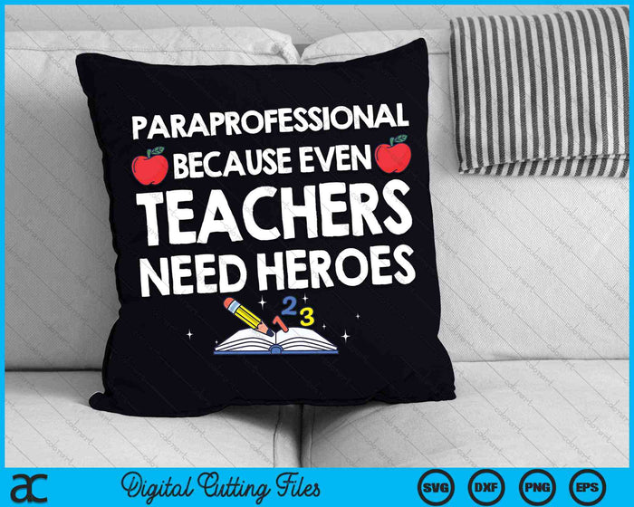 Paraprofessional Because Even Teachers Need Heroes Cool Paraprofessional SVG PNG Digital Cutting Files