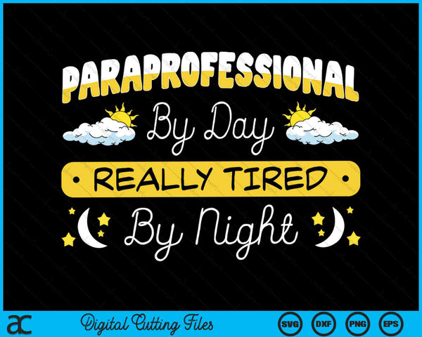 Paraprofessional By Day Really Tired By Night Paraprofessional Teacher SVG PNG Digital Cutting Files