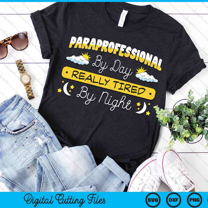 Paraprofessional By Day Really Tired By Night Paraprofessional Teacher SVG PNG Digital Cutting Files