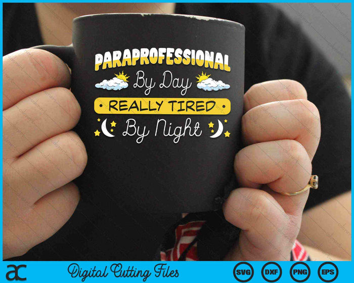 Paraprofessional By Day Really Tired By Night Paraprofessional Teacher SVG PNG Digital Cutting Files