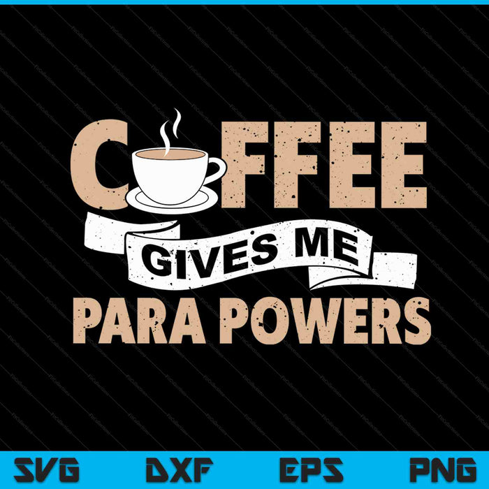Paraprofessional coffee gives me para powers paraeducator SVG cut file