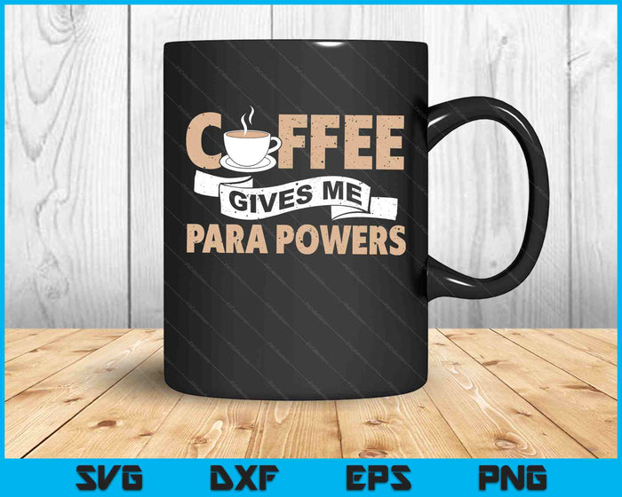 Paraprofessional Coffee Gives Me Para Powers Paraeducator SVG PNG Digital Cutting Files