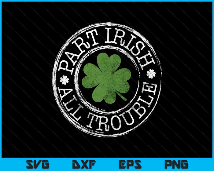 Part Irish All Trouble Funny Clovers Stamp St Patrick's Day SVG PNG Digital Printable Files