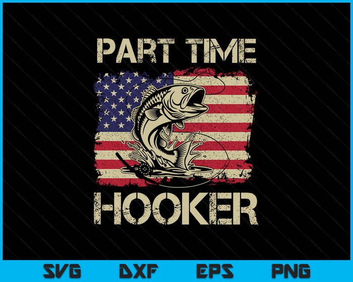 Part Time Hooker - Funny Fishing SVG PNG Digital Printable Files