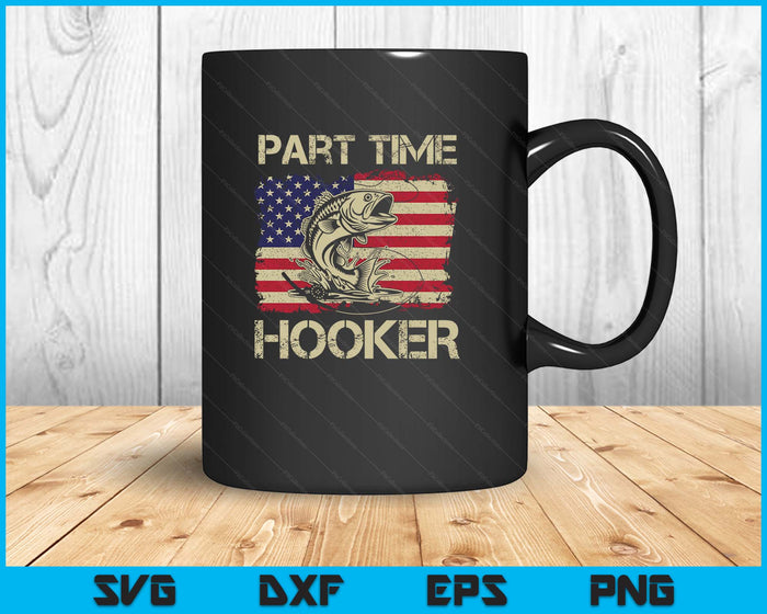 Part Time Hooker - Funny Fishing SVG PNG Digital Printable Files