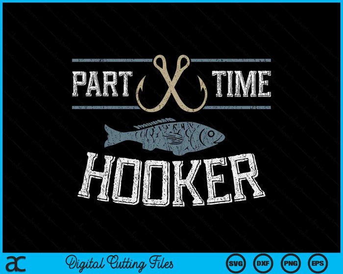 Part Time Hooker Fishing SVG PNG Digital Cutting Files