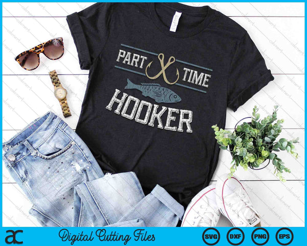 Funny Fishing Quote Part Time Hooker SVG PNG Digital Printable Files