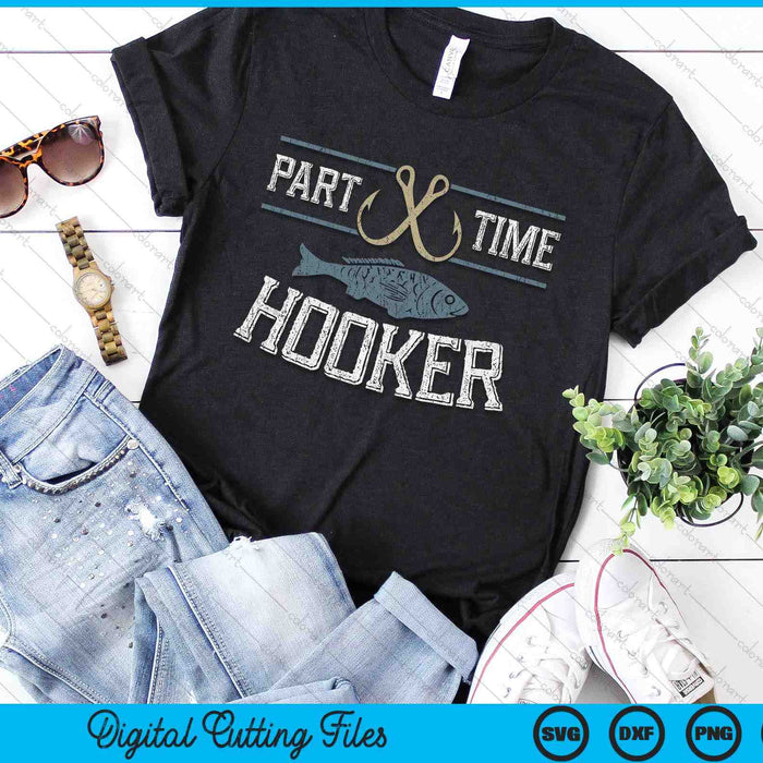Funny Fishing Quote Part Time Hooker SVG PNG Digital Printable Files