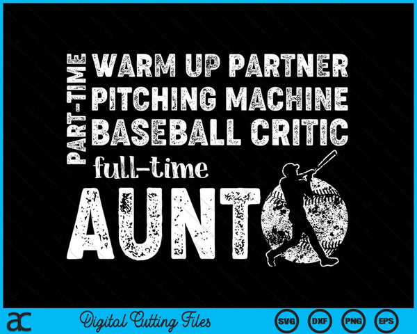 Part Time Warm Up Partner Full Time Aunt Baseball Aunt SVG PNG Digital Cutting Files