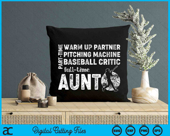 Part Time Warm Up Partner Full Time Aunt Baseball Aunt SVG PNG Digital Cutting Files
