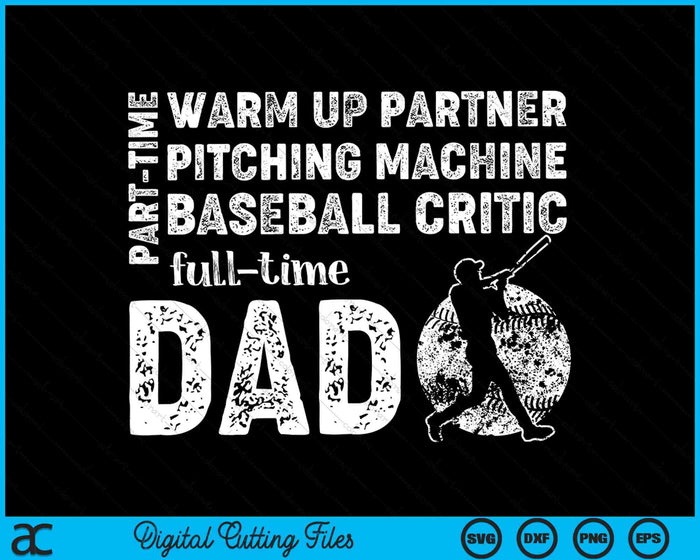 Part Time Warm Up Partner Full Time Dad Baseball Dad SVG PNG Cutting Printable Files