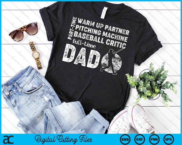 Tiempo parcial Calentamiento Socio Tiempo completo Papá Béisbol Papá SVG PNG Cortar archivos imprimibles - on a t-shirt