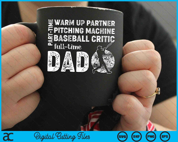 Part Time Warm Up Partner Full Time Dad Baseball Dad SVG PNG Cutting Printable Files