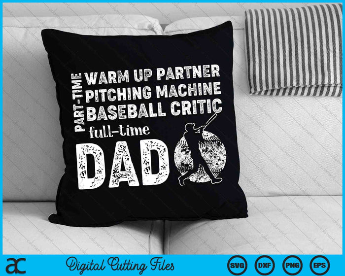 Part Time Warm Up Partner Full Time Dad Baseball Dad SVG PNG Cutting Printable Files