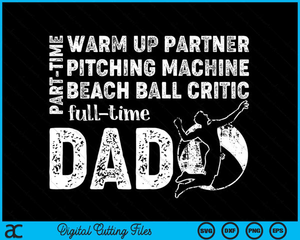 Part Time Warm Up Partner Full Time Dad Beach Ball Dad SVG PNG Digital Cutting Files