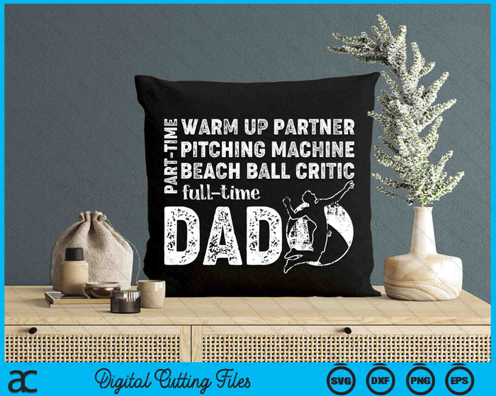 Part Time Warm Up Partner Full Time Dad Beach Ball Dad SVG PNG Digital Cutting Files