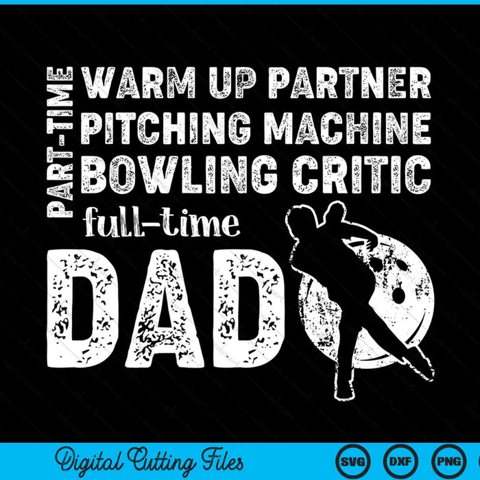 Part Time Warm Up Partner Full Time Dad Bowling Dad SVG PNG Digital Cutting Files