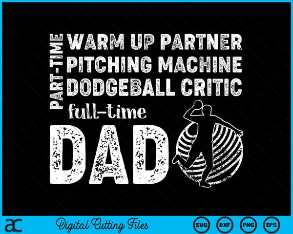 Part Time Warm Up Partner Full Time Dad Dodgeball Dad SVG PNG Digital Cutting Files