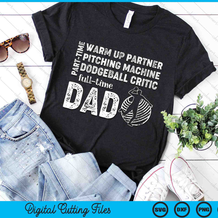 Part Time Warm Up Partner Full Time Dad Dodgeball Dad SVG PNG Digital Cutting Files