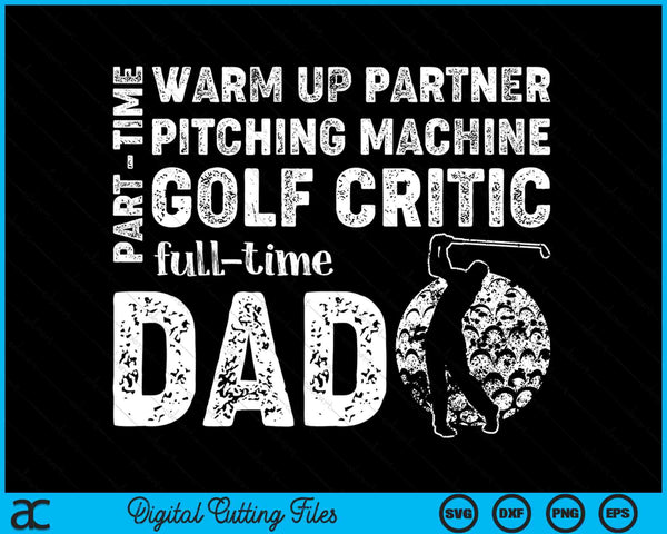 Part Time Warm Up Partner Full Time Dad Golf Dad SVG PNG Digital Cutting Files