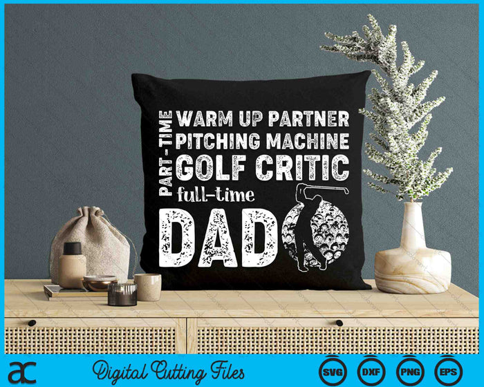 Part Time Warm Up Partner Full Time Dad Golf Dad SVG PNG Digital Cutting Files