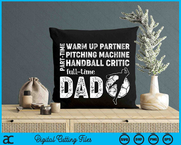 Part Time Warm Up Partner Full Time Dad Handball Dad SVG PNG Digital Cutting Files