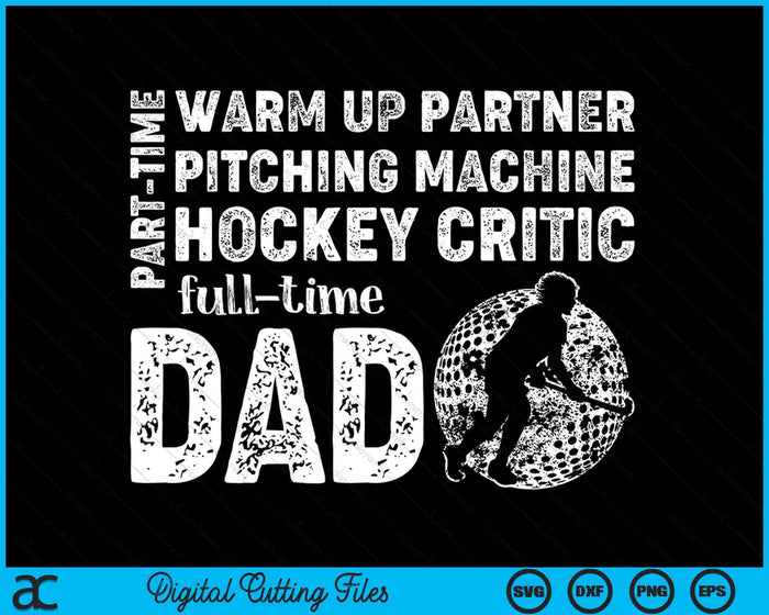 Part Time Warm Up Partner Full Time Dad Hockey Dad SVG PNG Digital Cutting Files