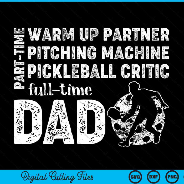 Part time warm up partner full time dad pickleball dad SVG cut file