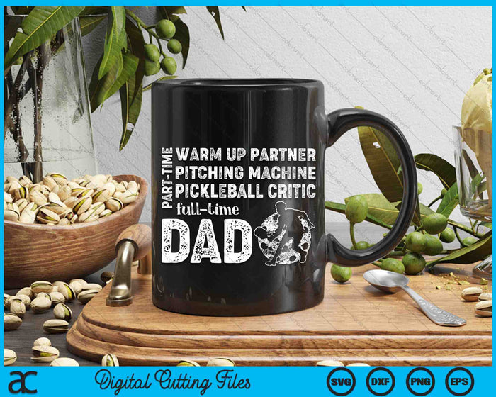 Part Time Warm Up Partner Full Time Dad Pickleball Dad SVG PNG Digital Cutting Files