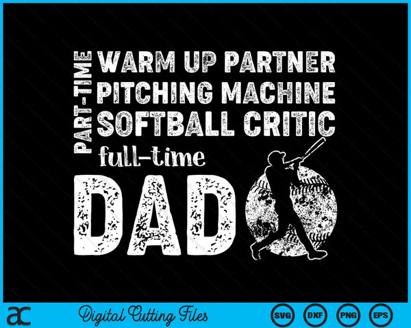 Part Time Warm Up Partner Full Time Dad Softball Dad SVG PNG Digital Cutting Files