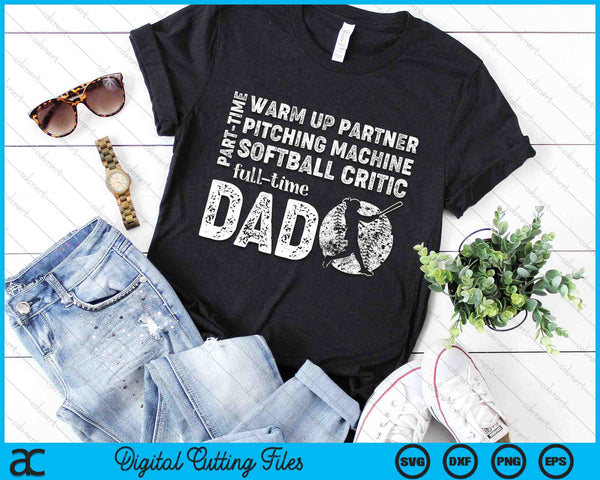 Part Time Warm Up Partner Full Time Dad Softball Dad SVG PNG Digital Printable Files