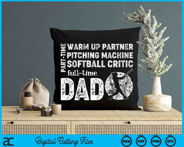 Part Time Warm Up Partner Full Time Dad Softball Dad SVG PNG Digital Printable Files