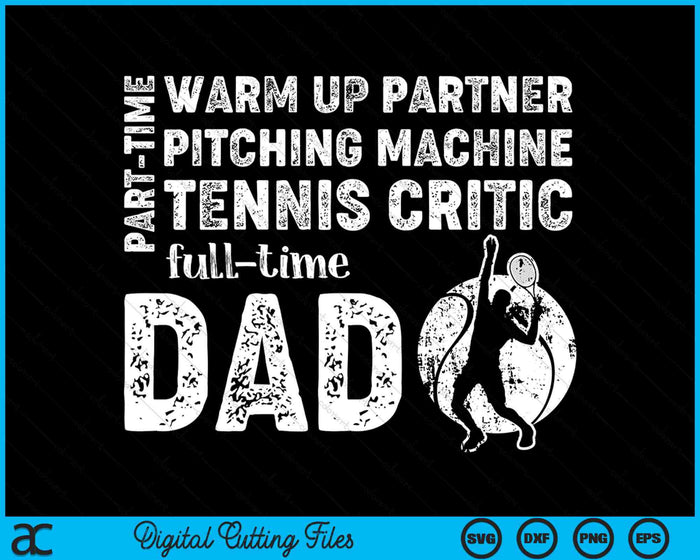 Part Time Warm Up Partner Full Time Dad Tennis Dad SVG PNG Digital Cutting Files