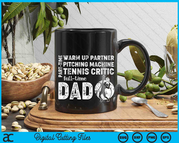 Part Time Warm Up Partner Full Time Dad Tennis Dad SVG PNG Digital Cutting Files - on a t-shirt