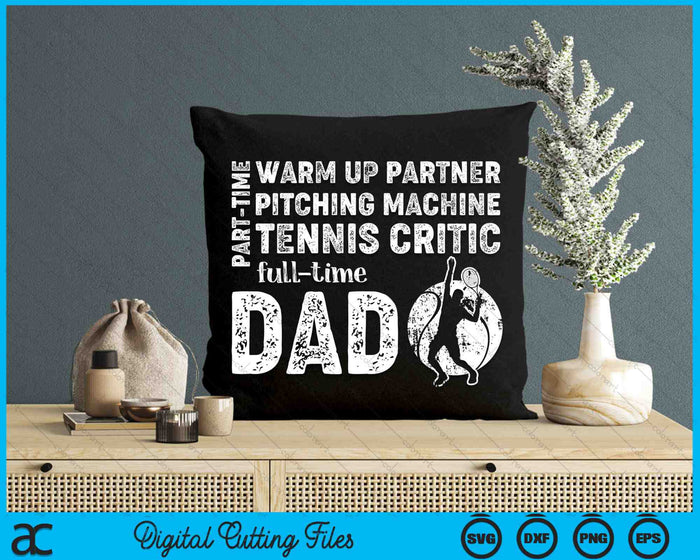 Part Time Warm Up Partner Full Time Dad Tennis Dad SVG PNG Digital Cutting Files