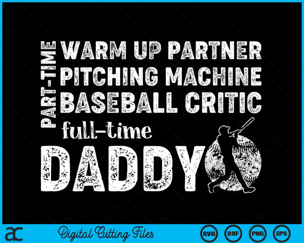 Part Time Warm Up Partner Full Time Daddy Baseball Daddy SVG PNG Digital Cutting Files
