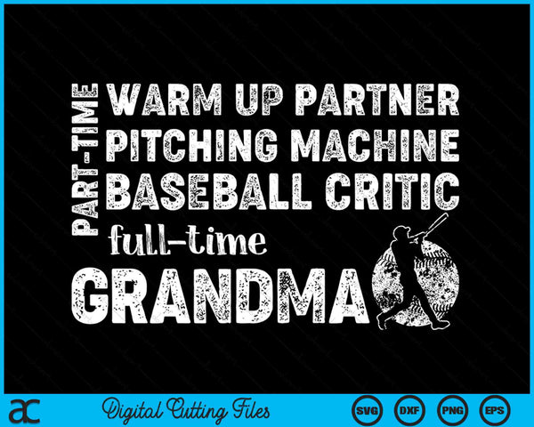 Part Time Warm Up Partner Full Time Grandma Baseball Grandma SVG PNG Digital Cutting Files