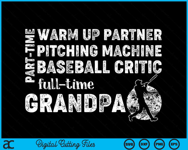 Part Time Warm Up Partner Full Time Grandpa Baseball Grandpa SVG PNG Digital Cutting Files