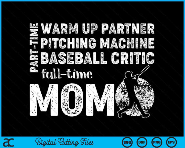 Part Time Warm Up Partner Full Time Mom Baseball Mom SVG PNG Digital Cutting Files