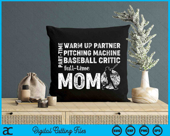 Part Time Warm Up Partner Full Time Mom Baseball Mom SVG PNG Digital Cutting Files