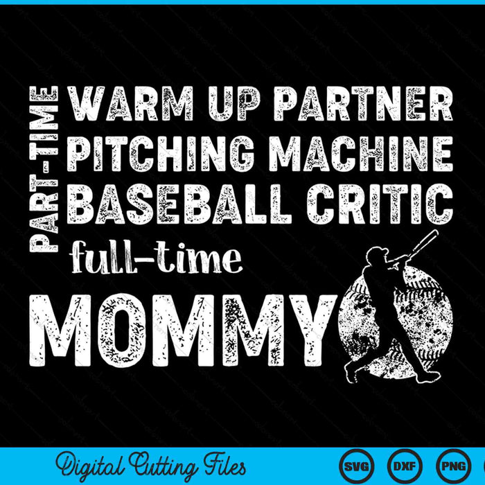 Part Time Warm Up Partner Full Time Mommy Baseball Mommy SVG PNG Digital Cutting Files