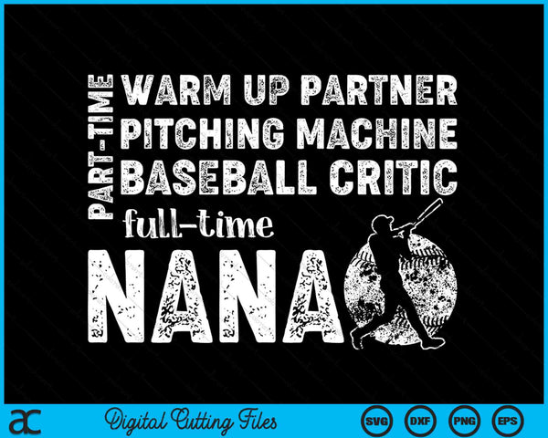Part Time Warm Up Partner Full Time Nana Baseball Nana SVG PNG Digital Cutting Files