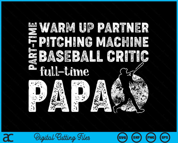 Part Time Warm Up Partner Full Time Papa Baseball Papa SVG PNG Digital Cutting Files