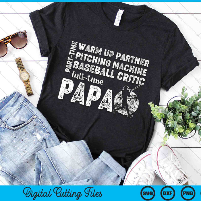 Part Time Warm Up Partner Full Time Papa Baseball Papa SVG PNG Digital Cutting Files