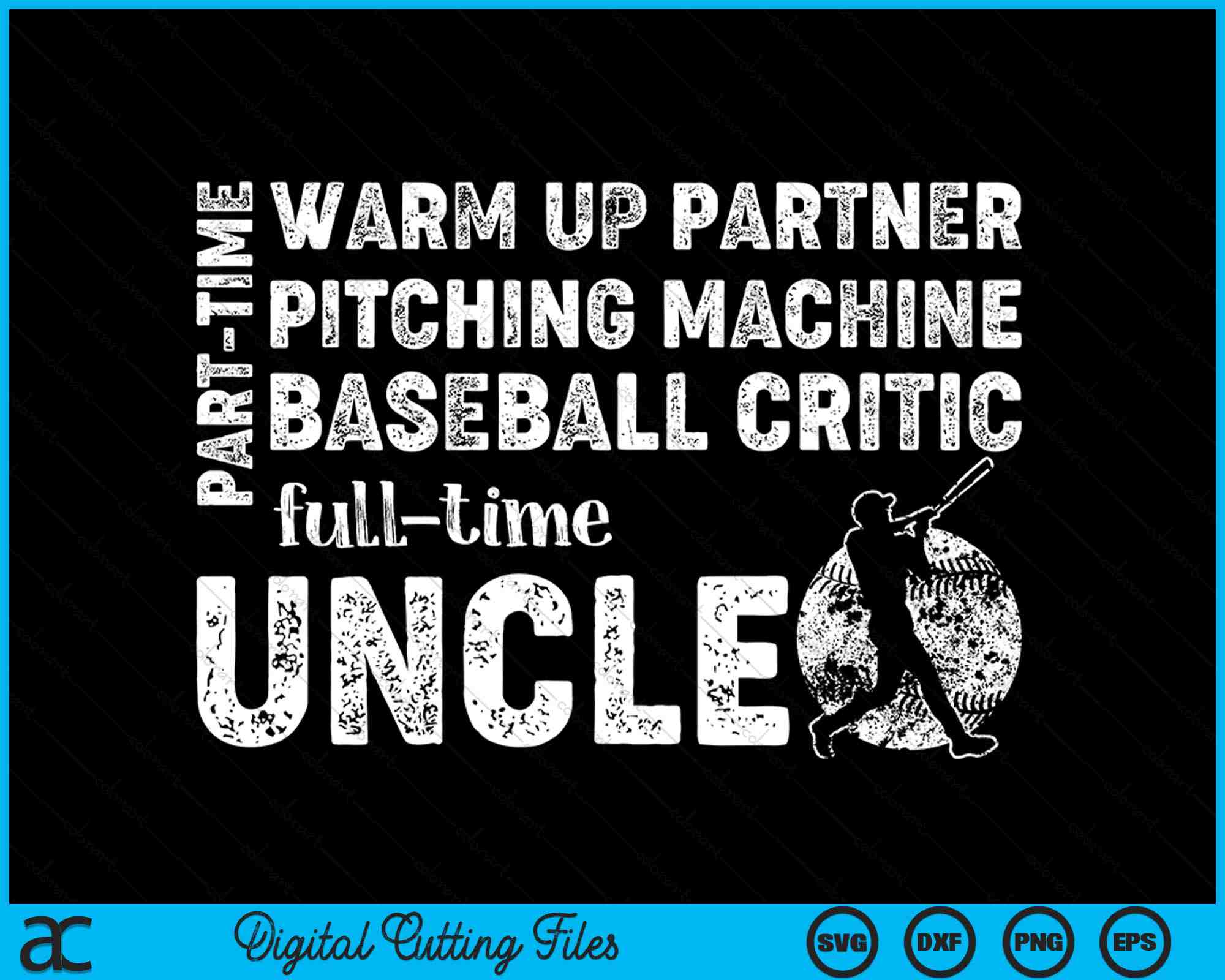 Uncle Baseball Part Time Warm Up Partner Full Time Uncle Baseball Uncle SVG PNG Files ...