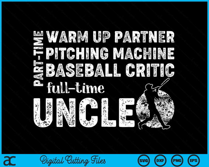 Part Time Warm Up Partner Full Time Uncle Baseball Uncle SVG PNG Digital Cutting Files